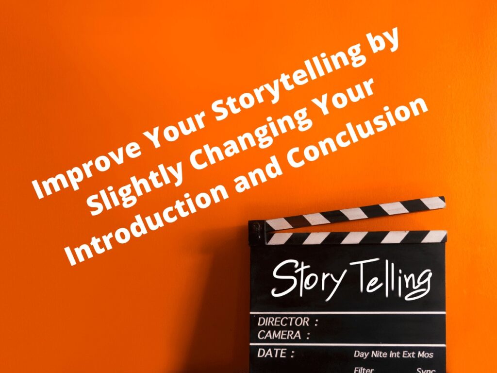 Improve Your Storytelling by Slightly Changing Your Introduction and Conclusion