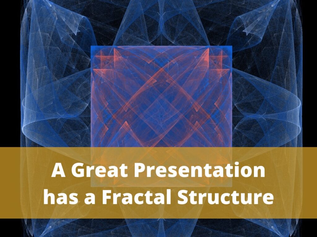 A Great Presentation has a Fractal Structure