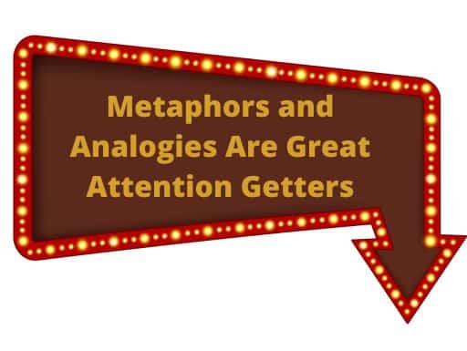 Metaphors and Analogies Are Great Attention Getters