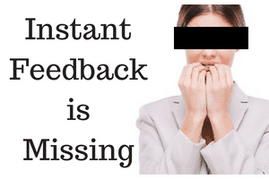 Instant Feedback is Missing