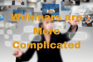 Webinars are More Complicated