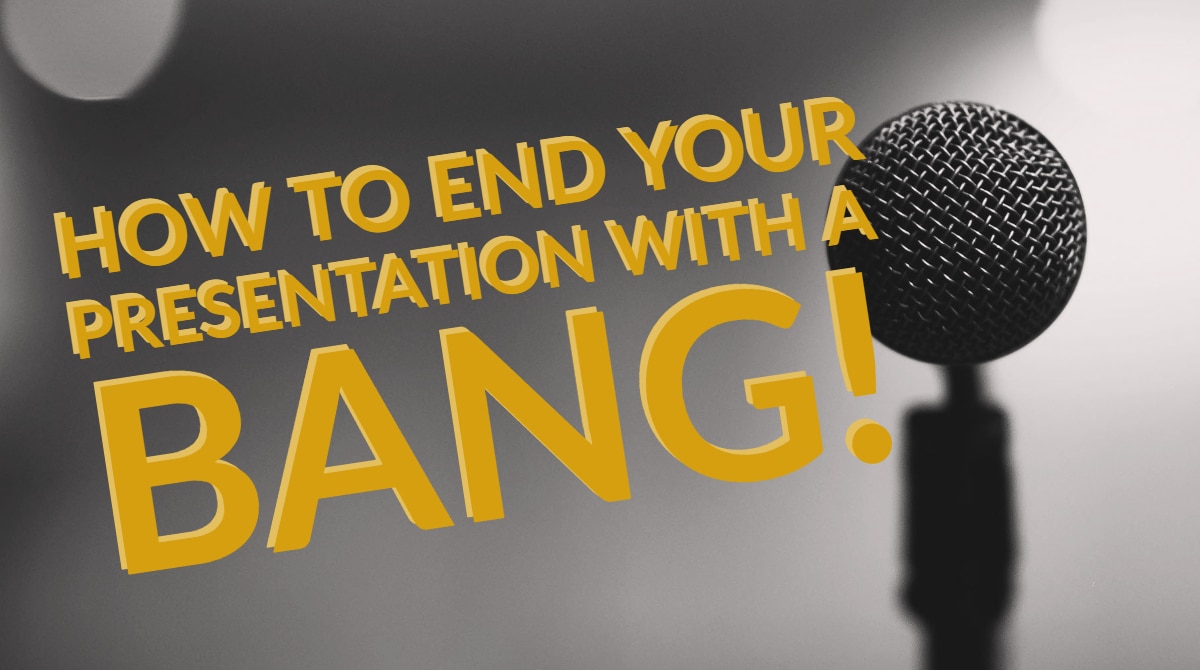 how to end a presentation with a bang