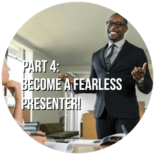 Part 4 Become a Fearless Presenter