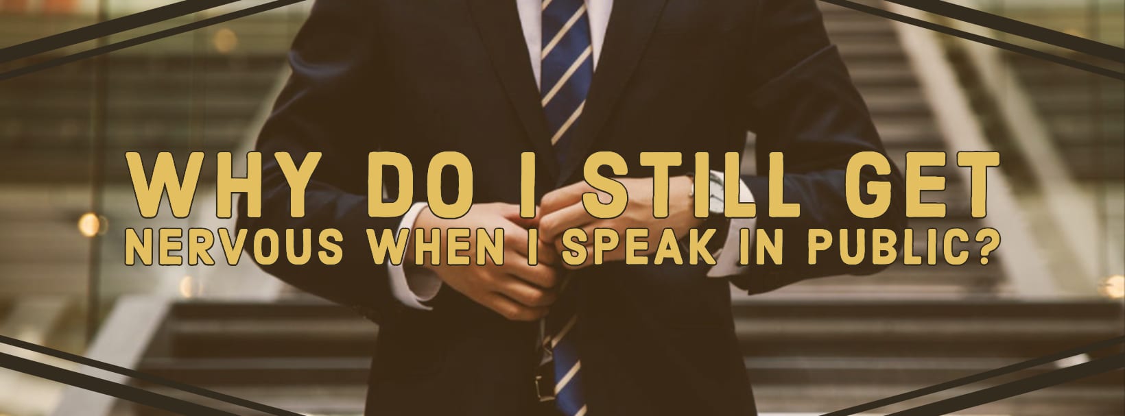 Why Do I Still Get Nervous When I Speak in Public?