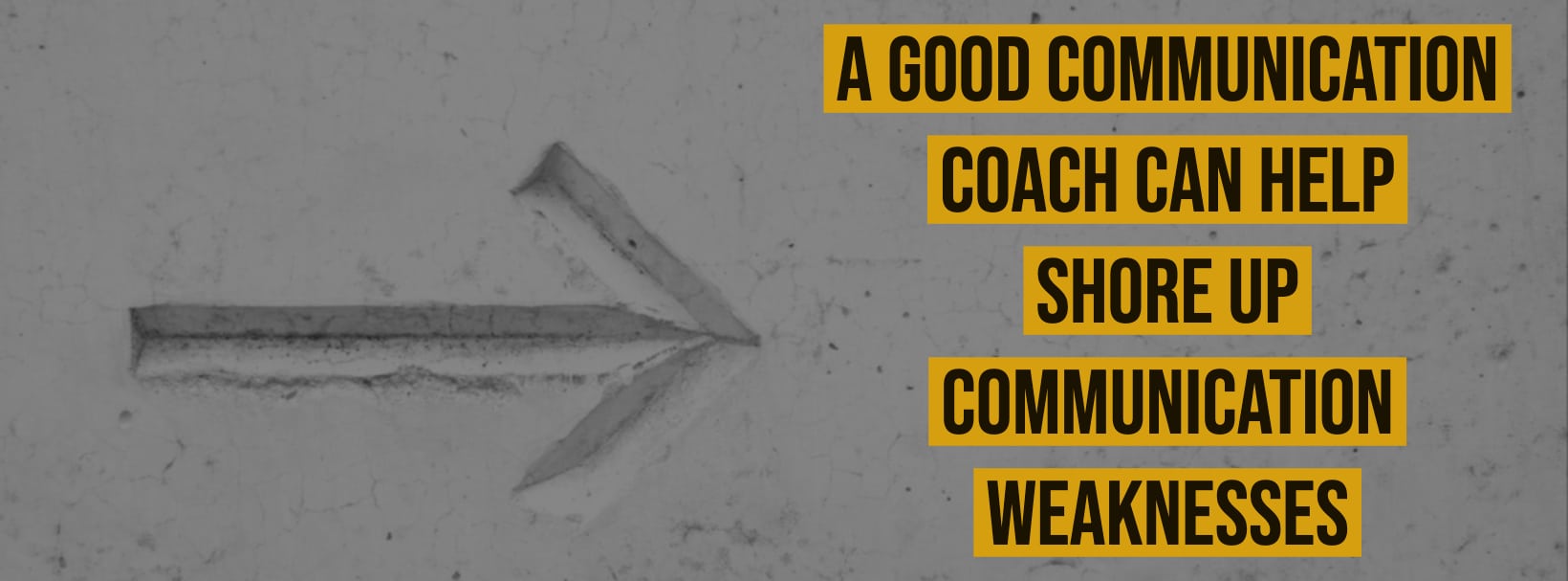 A Good Communication Coach Can Help Shore Up Communication Weaknesses