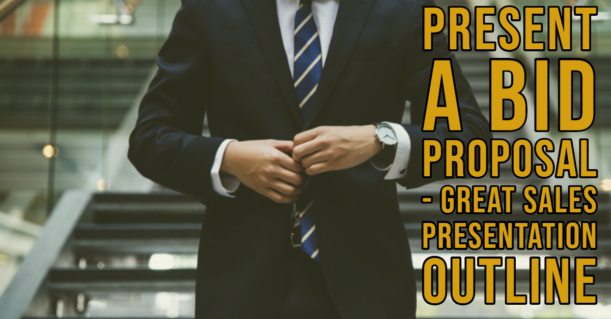 Present a Bid Proposal - Great Sales Presentation Outline