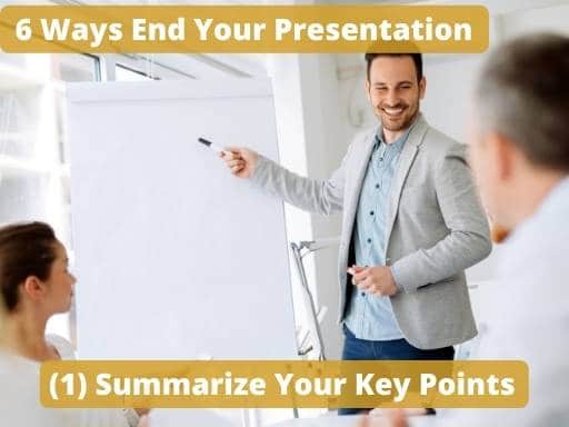 End Your Presentation with a Brief Summary You Key Points