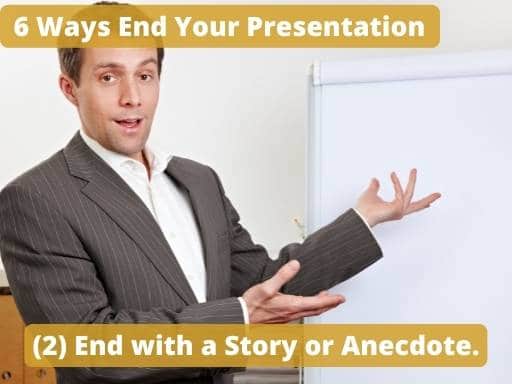 End with a Story or Anecdote