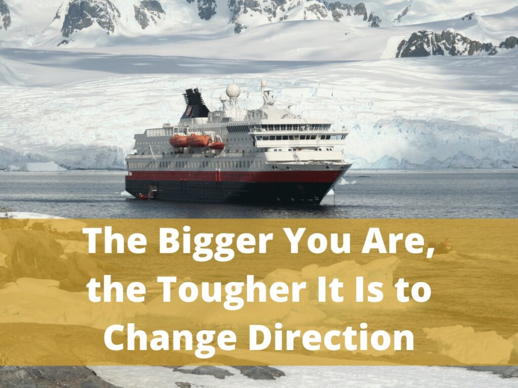 The Bigger You Are the Tougher It Is to Change Direction