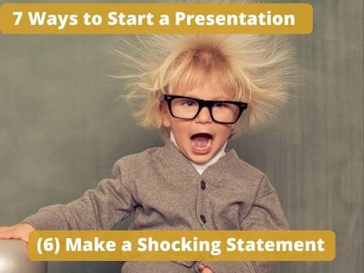 Make a Powerful or Shocking Statement to Start a Speech