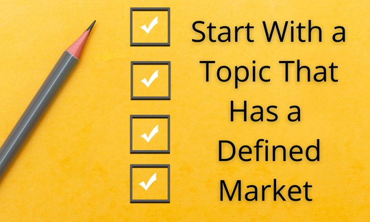 1) Start with a Topic_Area of Expertise that Has a Specific and Defined Market