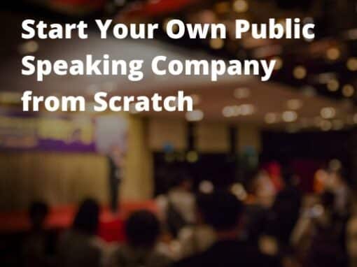 Starting A Public Speaking Business Start Your Own Public Speaking Company from Scratch