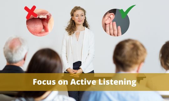 Focus on Active Listening.