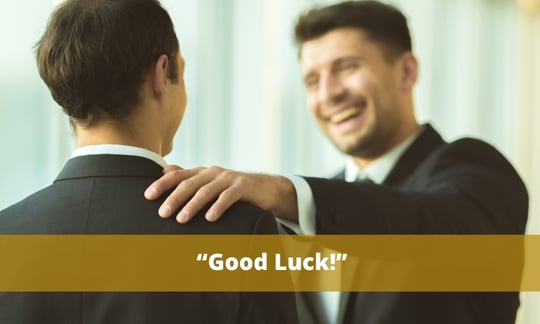 “Good luck!” is a phrase to avoid because it is pretty cocky and makes the speakers after you seem like they can't follow you up.